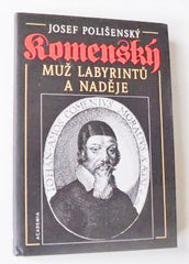 POLIŠENSKÝ, JOSEF: KOMENSKÝ MUŽ LABYRINTŮ A NADĚJE. - 1996.