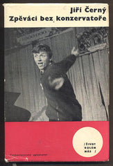 ČERNÝ, JIŘÍ: ZPĚVÁCI BEZ KONZERVATOŘE. - 1966.