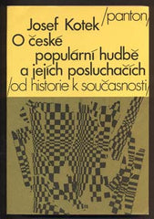 KOTEK, JOSEF: O ČESKÉ POPULÁRNÍ HUDBĚ A JEJÍCH POSLUCHAČÍCH. - 1990.