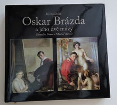 KOUDELKA, IVO: OSKAR BRÁZDA A JEHO DVĚ MÚZY (Amelie Posse a Maria Weiss). - 2015.