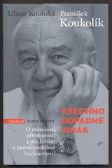 KOUKOLÍK, FRANTIŠEK: VŠECHNO DOPADNE JINAK. - 2011.