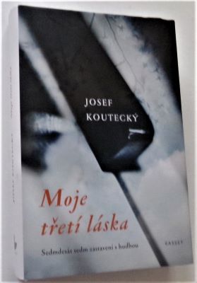 KOUTECKÝ, JOSEF: MOJE TŘETÍ LÁSKA. - 2017.