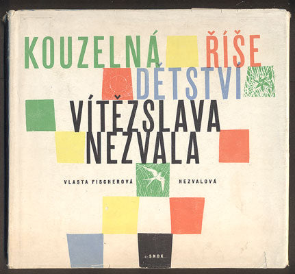 FISCHEROVÁ - NEZVALOVÁ, VLASTA: KOUZELNÁ ŘÍŠE DĚTSVÍ VÍTĚZSLAVA NEZVALA. - 1962.