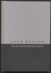 GUÉNON, RENÉ: KRIZE MODERNÍHO SVĚTA. - 2002.