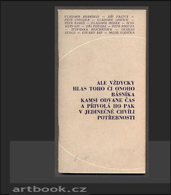 Ale vždycky hlas toho či onoho básníka kamsi odvane čas a přivolá ho pak v jedinečné chvíli potřebnosti - 1968.