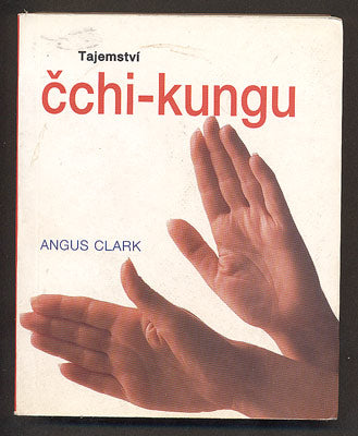 CLARK, ANGUS: TAJEMSTVÍ ČCHI-KUNGU. - 2003.