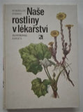 KORBELÁŘ, JAROSLAV; ENDRIS, ZDENĚK: NAŠE ROSTLINY V LÉKAŘSTVÍ. - 1981.