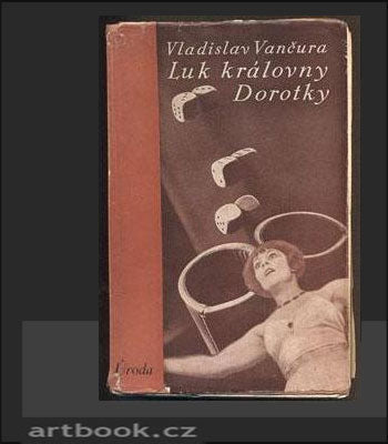 VANČURA, VLADISLAV: LUK KRÁLOVNY DOROTKY. - 1932.
