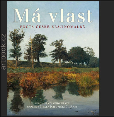Má vlast - Pocta české krajinomalbě. / I. Exner, M. Zachař. M. Kapustová. - 2016.