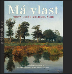 Má vlast - Pocta české krajinomalbě. / I. Exner, M. Zachař. M. Kapustová. - 2016.