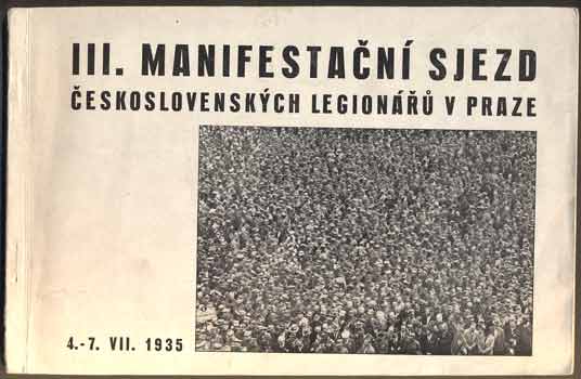 III. MANIFESTAČNÍ SJEZD ČESKOSLOVENSKÝCH LEGIONÁŘŮ V PRAZE. 4. - 7. VII. 1935.