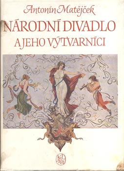 MATĚJČEK, ANTONÍN: NÁRODNÍ DIVADLO A JEHO VÝTVARNÍCI. - 1954.