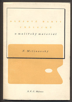 MILINOVSKÝ, F.: OLEJOVÉ BARVY UMĚLECKÉ A MALÍŘSKÝ MATERIÁL. - 1941.