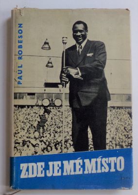 ROBESON, PAUL: ZDE JE MÉ MÍSTO. - 1958.