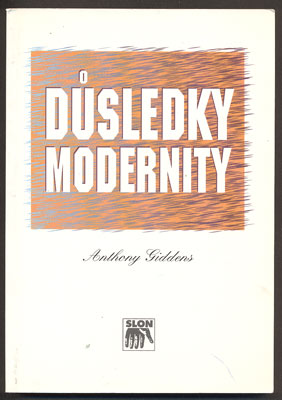 GIDDENS, ANTHONY: DŮSLEDKY MODERNITY. - 1998.