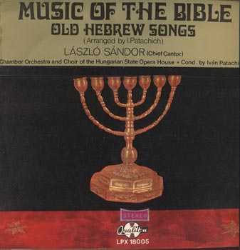 László Sándor / Chamber Choir Of The Hungarian State Opera House / Orchestra Of The Hungarian State Opera House Conducted By Iván Patachich – Music Of The Bible - Old Hebrew Songs