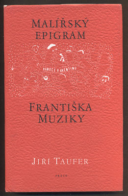 TAUFER, JIŘÍ: MALÍŘSKÝ EPIGRAM FRANTIŠKA MUZIKY. - 1985.