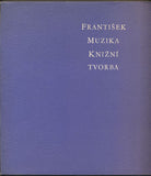 Muzika - FRANTIŠEK MUZIKA KNIŽNÍ TVORBA. - 1977.