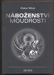 MIKEŠ, OTAKAR: NÁBOŽENSTVÍ MOUDROSTI. - 2010.
