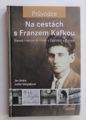 JINDRA, JAN; MATYÁŠOVÁ, JUDITA: NA CESTÁCH S FRANZEM KAFKOU. - 2009.