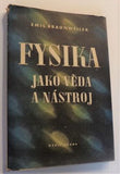 BRAUNWEILER, EMIL: FYSIKA JAKO VĚDA A NÁSTROJ. - 1943.