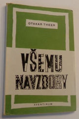 THEER; OTAKAR: VŠEMU NAVZDORY. - 1947.
