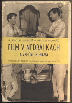 JAROŠ, RUDOLF; NOHÁČ, MILAN: FILM V NEDBALKÁCH A VZHŮRU NOHAMA. - 1948.
