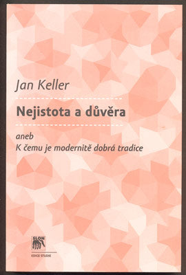 KELLER, JAN: NEJISTOTA A DŮVĚRA. - 2010.