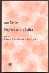 KELLER, JAN: NEJISTOTA A DŮVĚRA. - 2010.