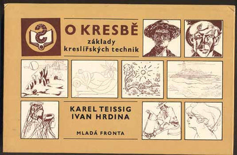 TEISSIG, KAREL; HRDINA, IVAN: O KRESBĚ - ZÁKLADY KRESLÍŘSKÝCH TECHNIK.