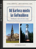 Křížová, Lenka a kol. Od Karlova mostu ke Gottwaldovu: osobnosti v názvech měst a míst. - 2017