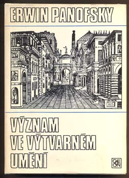 PANOFSKY, ERWIN: VÝZNAM VE VÝTVARNÉM UMĚNÍ. - 1981.