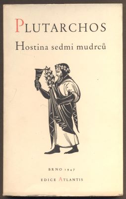 PLUTARCHOS: HOSTINA SEDMI MUDRCŮ. - 1947. Atlantis.