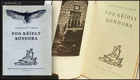 FIRCH; JAROSLAV: POD KŘÍDLY KONDORA. Vzpomínky na Bolívii. - 1941. Podpis autora. Edice Dálných Ozvěn.