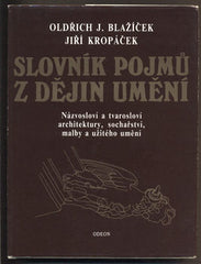 BLAŽÍČEK; OLDŘICH J.; KROPÁČEK; JIŘÍ: SLOVNÍK POJMŮ Z DĚJIN UMĚNÍ. - 1991.