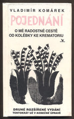 KOMÁREK, VLADIMÍR: POJEDNÁNÍ O MÉ RADOSTNÉ CESTĚ OD KOLÉBKY KE KREMATORIU. - 1995.