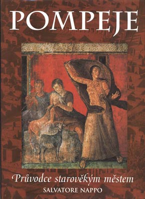 NAPPO, SALVATORE CIRO: POMPEJE. PRŮVODCE ZTRACENÝM MĚSTEM. - 1999.