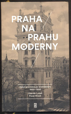 LUKEŠ, ZDENĚK: PRAHA NA PRAHU MODERNY. - 2017.