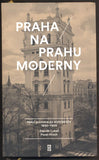 LUKEŠ, ZDENĚK: PRAHA NA PRAHU MODERNY. - 2017.