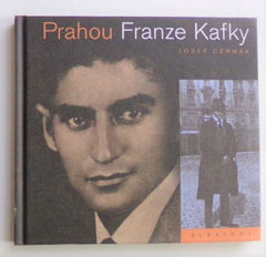 ČERMÁK, JOSEF: PRAHOU FRANZE KAFKY. - 2008.