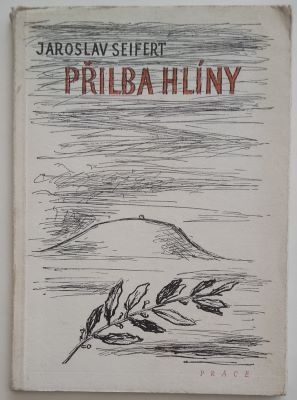 SEIFERT; JAROSLAV: PŘILBA HLÍNY. - 1945.
