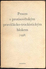 PROCES S PROTISOVĚTSKÝM PRAVIČÁCKO-TROCKISTICKÝM BLOKEM ROKU 1938. - 1951.