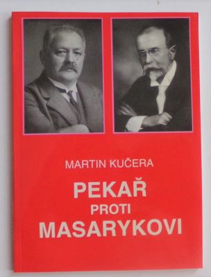 KUČERA, MARTIN: PEKAŘ PROTI MASARYKOVI. - 1995.