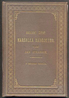 Strasser, Jan: Hrdinný život maršalka Radeckýho.  Nákladem 1. rakouského spolku vysloužilců - 1885.