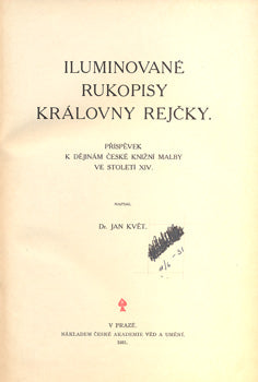 KVĚT, JAN: ILUMINOVANÉ RUKOPISY KRÁLOVNY REJČKY. - 1931.