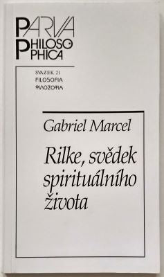 MARCEL, GABRIEL: RILKE, SVĚDEK SPIRITUÁLNÍHO ŽIVOTA. - 2013.