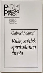 MARCEL, GABRIEL: RILKE, SVĚDEK SPIRITUÁLNÍHO ŽIVOTA. - 2013.