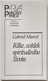 MARCEL, GABRIEL: RILKE, SVĚDEK SPIRITUÁLNÍHO ŽIVOTA. - 2013.