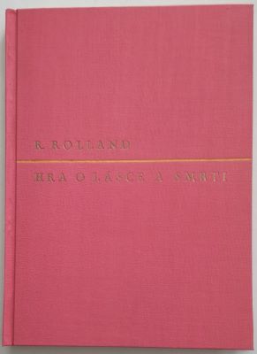 ROLLAND, ROMAIN: HRA O LÁSCE A SMRTI. - 1926.
