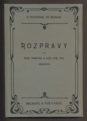 PFEIFEROVÁ, G. - REZKOVÁ, FR.: ROZPRAVY PRO ŠKOLY MATEŘSKÉ A NIŽŠÍ TŘÍDY ŠKOL OBECNÝCH. - 1903.